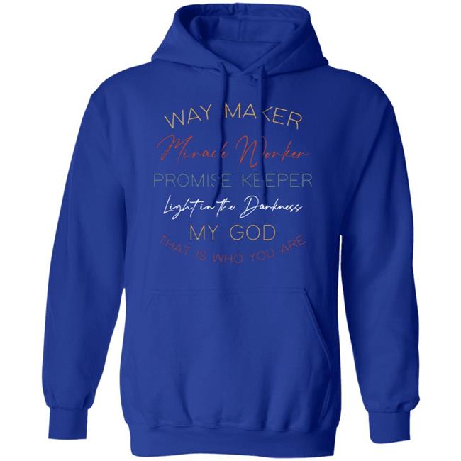 way maker miracle worker promise keeper light in the darkness my god that is who you are 2020 T-Shirt black hoodie sweatshirt Plus Size way maker miracle worker promise keeper light in the darkness my god that is who you are 2020 T-Shirt black hoodie sweatshirt Plus Size