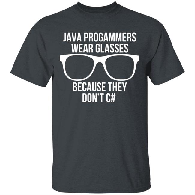 Java programmer wear glasses Because they can't c#T Shirt Java programmer wear glasses Because they can't c#T Shirt
