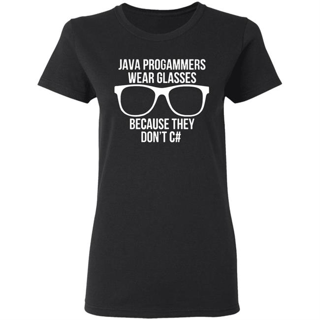 Java programmer wear glasses Because they can't c#T Shirt Java programmer wear glasses Because they can't c#T Shirt