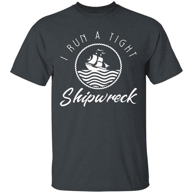 I Run A Tight Shipwreck Funny Vintage Mom Dad Quote T Shirt I Run A Tight Shipwreck Funny Vintage Mom Dad Quote T Shirt