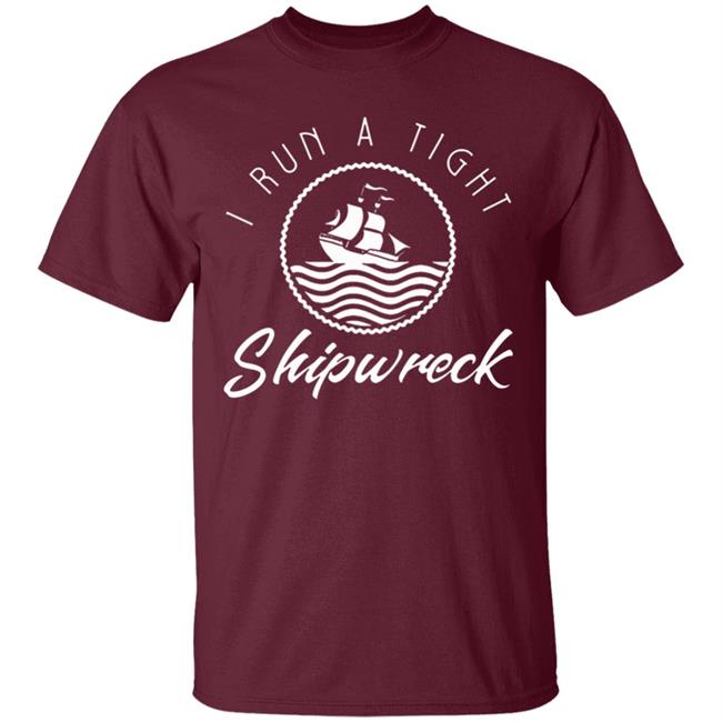 I Run A Tight Shipwreck Funny Vintage Mom Dad Quote T Shirt I Run A Tight Shipwreck Funny Vintage Mom Dad Quote T Shirt