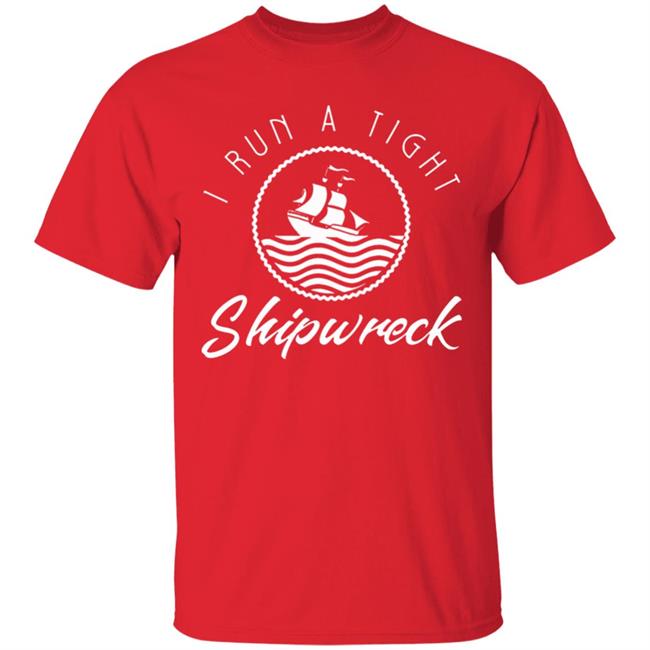 I Run A Tight Shipwreck Funny Vintage Mom Dad Quote T Shirt I Run A Tight Shipwreck Funny Vintage Mom Dad Quote T Shirt