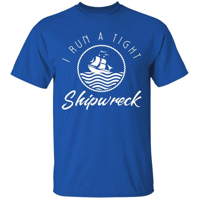 I Run A Tight Shipwreck Funny Vintage Mom Dad Quote T Shirt I Run A Tight Shipwreck Funny Vintage Mom Dad Quote T Shirt