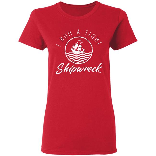 I Run A Tight Shipwreck Funny Vintage Mom Dad Quote T Shirt I Run A Tight Shipwreck Funny Vintage Mom Dad Quote T Shirt