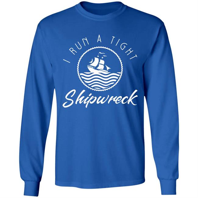 I Run A Tight Shipwreck Funny Vintage Mom Dad Quote T Shirt I Run A Tight Shipwreck Funny Vintage Mom Dad Quote T Shirt