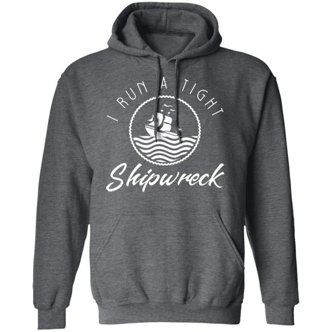 I Run A Tight Shipwreck Funny Vintage Mom Dad Quote T Shirt I Run A Tight Shipwreck Funny Vintage Mom Dad Quote T Shirt