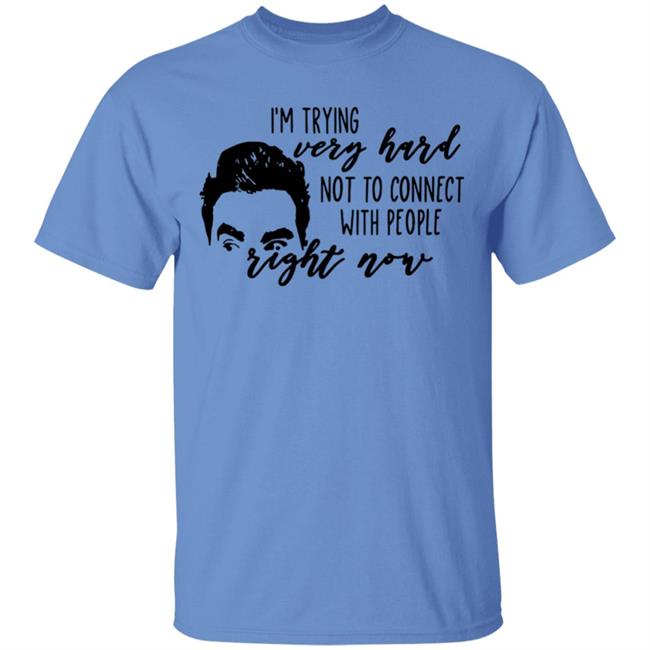 I’m Trying Very Hard Not To Connect With People Right Now T Shirt I’m Trying Very Hard Not To Connect With People Right Now T Shirt