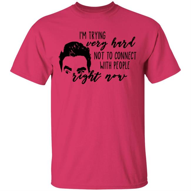 I’m Trying Very Hard Not To Connect With People Right Now T Shirt I’m Trying Very Hard Not To Connect With People Right Now T Shirt
