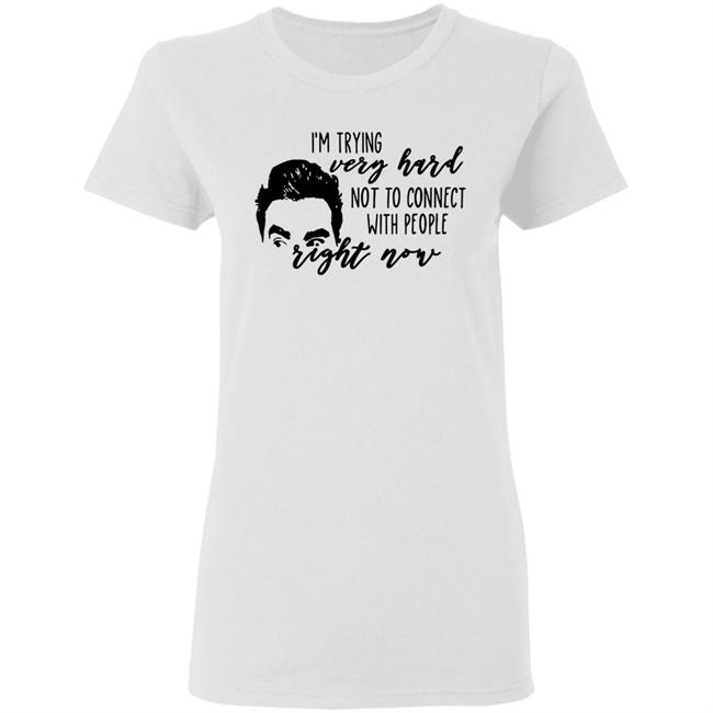 I’m Trying Very Hard Not To Connect With People Right Now T Shirt I’m Trying Very Hard Not To Connect With People Right Now T Shirt