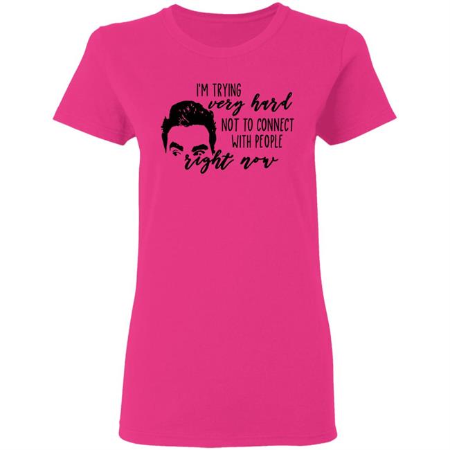 I’m Trying Very Hard Not To Connect With People Right Now T Shirt I’m Trying Very Hard Not To Connect With People Right Now T Shirt