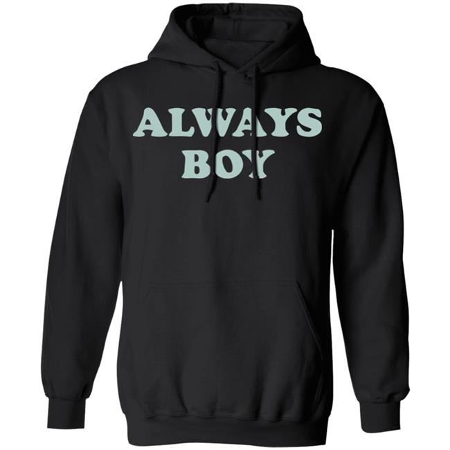Always Boy Hoodie Sweatshirt Black Shirt Always Boy Hoodie Sweatshirt Black Shirt