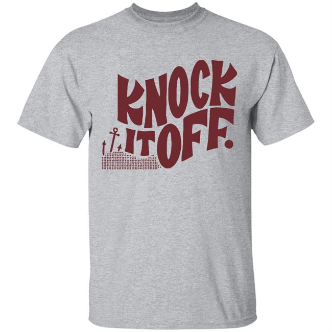 Knock it off t shirt Knock it off t shirt