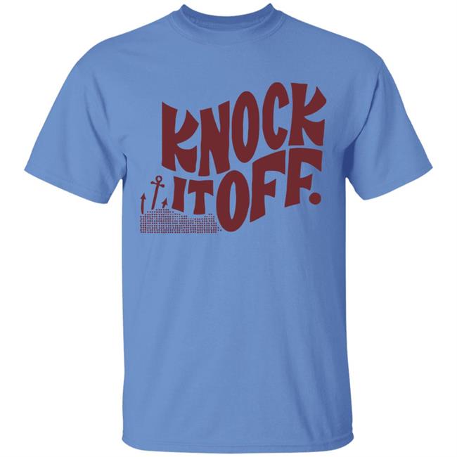 Knock it off t shirt Knock it off t shirt