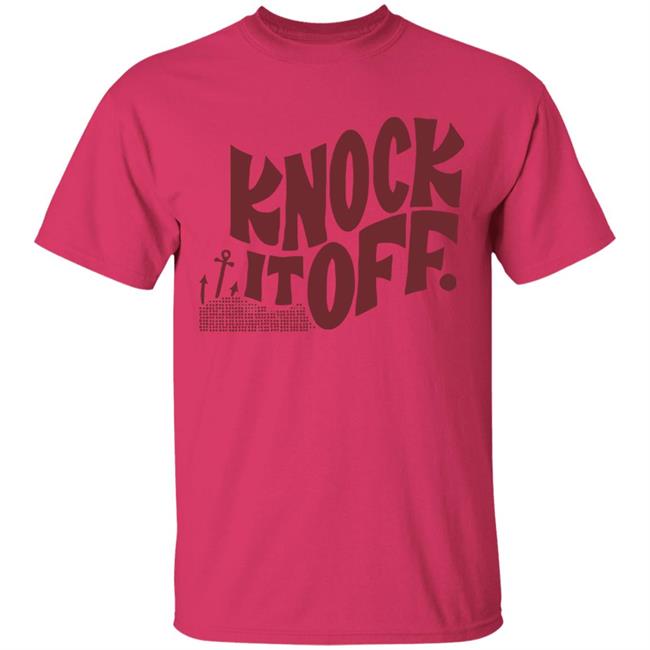 Knock it off t shirt Knock it off t shirt