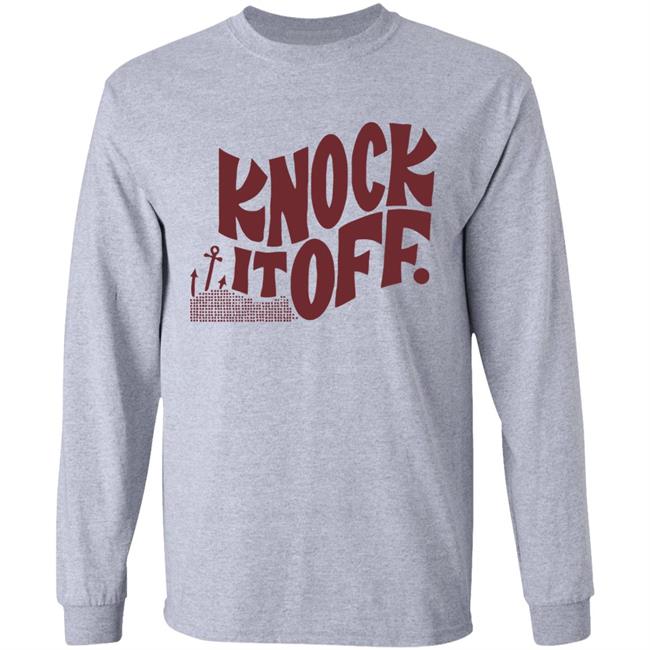 Knock it off t shirt Knock it off t shirt