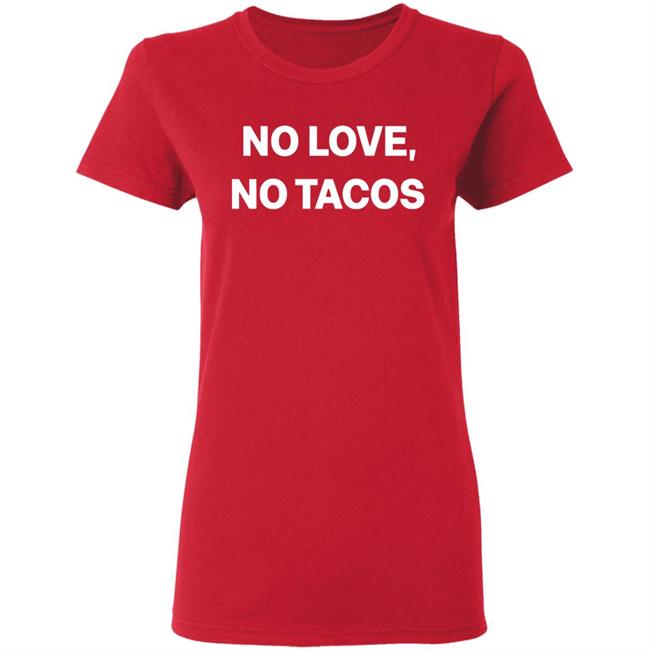 no love no tacos shirt hoodie sweatshirt no love no tacos shirt hoodie sweatshirt
