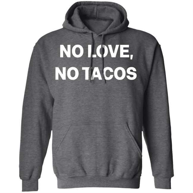 no love no tacos shirt hoodie sweatshirt no love no tacos shirt hoodie sweatshirt