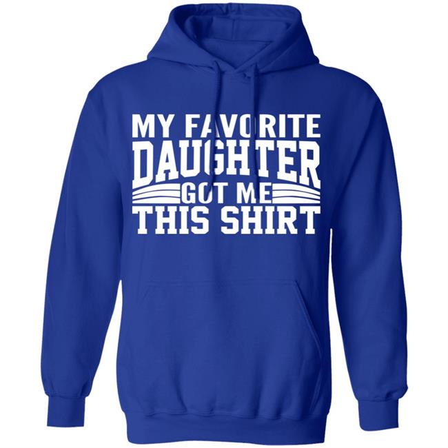 My Favorite Daughter Gave Me This Shirt Black T Shirt My Favorite Daughter Gave Me This Shirt Black T Shirt