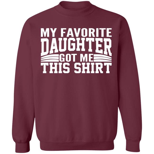 My Favorite Daughter Gave Me This Shirt Black T Shirt My Favorite Daughter Gave Me This Shirt Black T Shirt