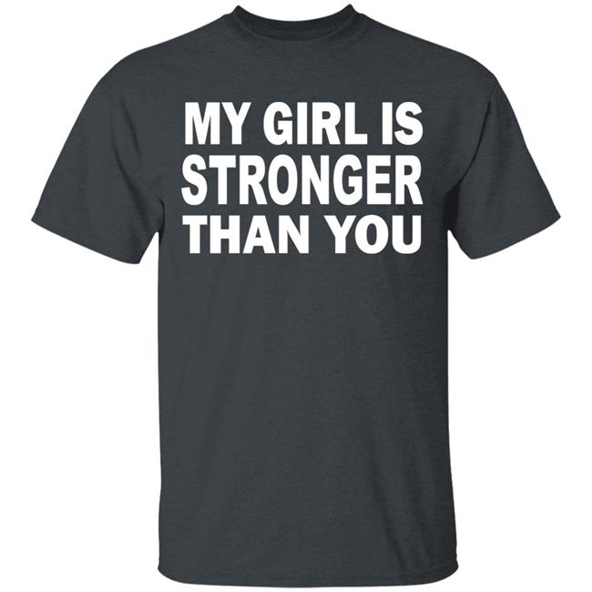 My Girl Is Stronger Than You T Shirt Black Cothing Plus Size My Girl Is Stronger Than You T Shirt Black Cothing Plus Size