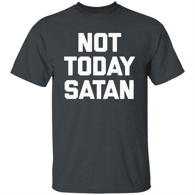 Not Today Satan Shirt Black Hoodie sweatshirt Not Today Satan Shirt Black Hoodie sweatshirt