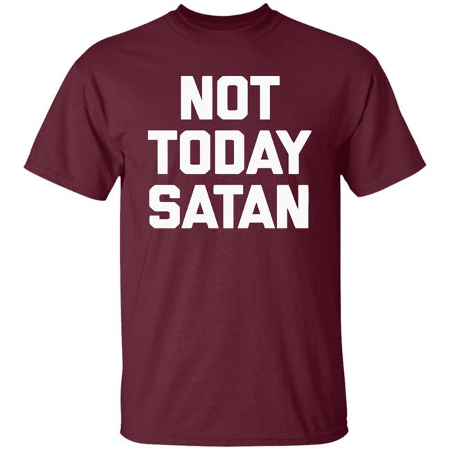 Not Today Satan Shirt Black Hoodie sweatshirt Not Today Satan Shirt Black Hoodie sweatshirt