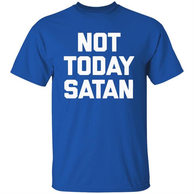 Not Today Satan Shirt Black Hoodie sweatshirt Not Today Satan Shirt Black Hoodie sweatshirt