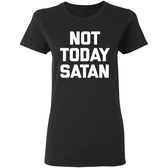 Not Today Satan Shirt Black Hoodie sweatshirt Not Today Satan Shirt Black Hoodie sweatshirt