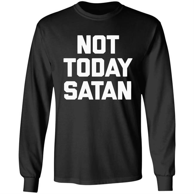 Not Today Satan Shirt Black Hoodie sweatshirt Not Today Satan Shirt Black Hoodie sweatshirt