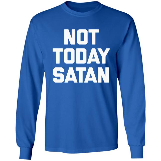 Not Today Satan Shirt Black Hoodie sweatshirt Not Today Satan Shirt Black Hoodie sweatshirt