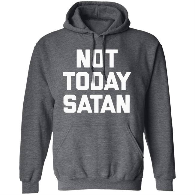 Not Today Satan Shirt Black Hoodie sweatshirt Not Today Satan Shirt Black Hoodie sweatshirt