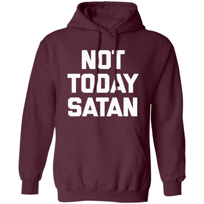 Not Today Satan Shirt Black Hoodie sweatshirt Not Today Satan Shirt Black Hoodie sweatshirt