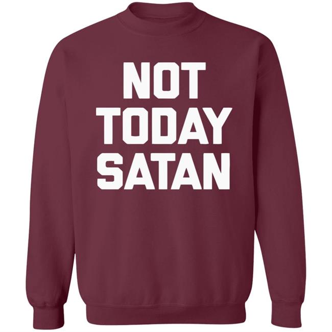 Not Today Satan Shirt Black Hoodie sweatshirt Not Today Satan Shirt Black Hoodie sweatshirt