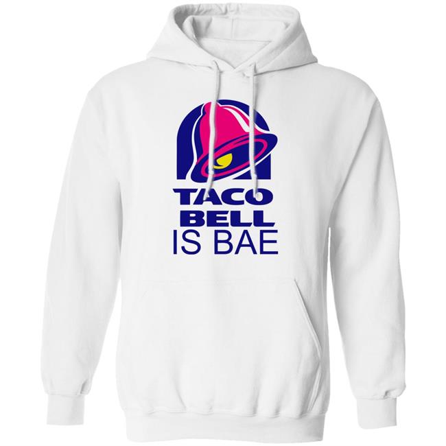 Hoosand Taco Bell is Bae Funny Hoodie White T Shirt Hoosand Taco Bell is Bae Funny Hoodie White T Shirt