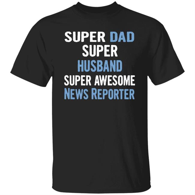 Super Dad, Husband, News Reporter Dad Black T Shirt