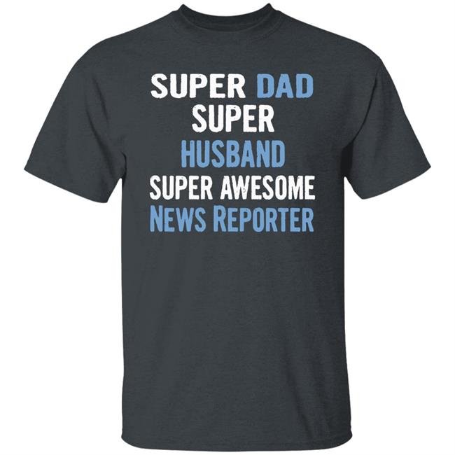 Super Dad, Husband, News Reporter Dad Black T Shirt Super Dad, Husband, News Reporter Dad Black T Shirt