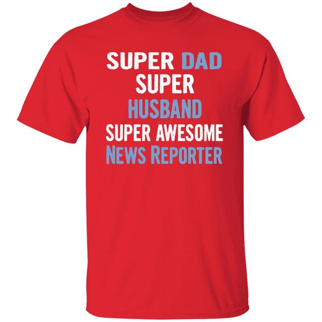 Super Dad, Husband, News Reporter Dad Black T Shirt Super Dad, Husband, News Reporter Dad Black T Shirt