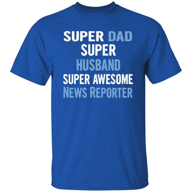 Super Dad, Husband, News Reporter Dad Black T Shirt Super Dad, Husband, News Reporter Dad Black T Shirt
