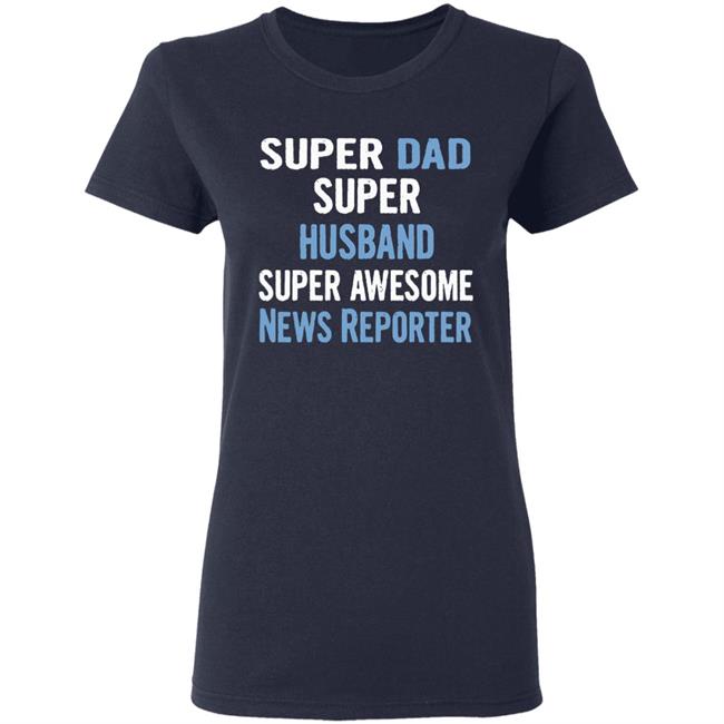Super Dad, Husband, News Reporter Dad Black T Shirt Super Dad, Husband, News Reporter Dad Black T Shirt