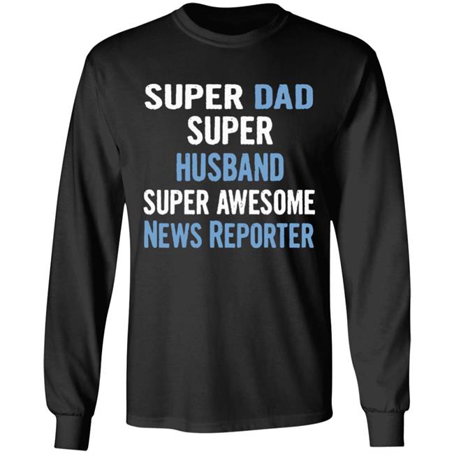 Super Dad, Husband, News Reporter Dad Black T Shirt Super Dad, Husband, News Reporter Dad Black T Shirt