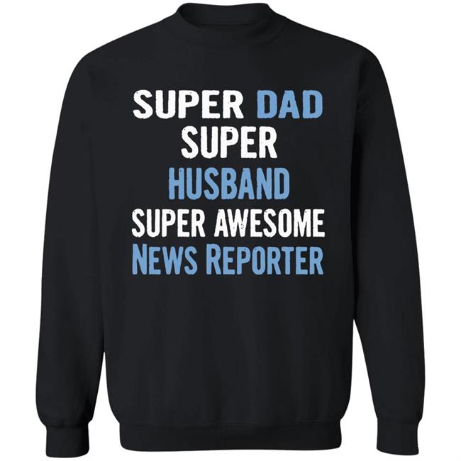 Super Dad, Husband, News Reporter Dad Black T Shirt Super Dad, Husband, News Reporter Dad Black T Shirt