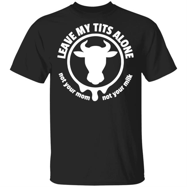 Leave my tits alone shirt black hoodie sweatshirt