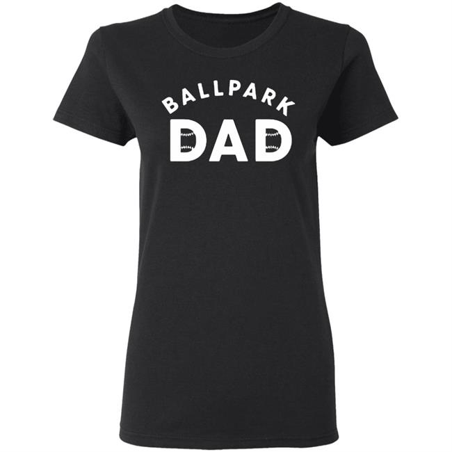 Ballpark Dad T Shirt Black Hoodie Sweatshirt Ballpark Dad T Shirt Black Hoodie Sweatshirt