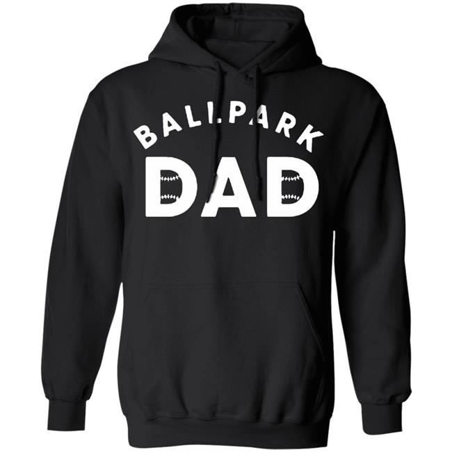 Ballpark Dad T Shirt Black Hoodie Sweatshirt Ballpark Dad T Shirt Black Hoodie Sweatshirt
