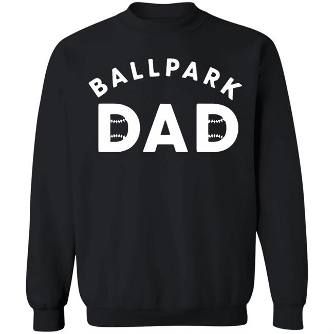 Ballpark Dad T Shirt Black Hoodie Sweatshirt Ballpark Dad T Shirt Black Hoodie Sweatshirt