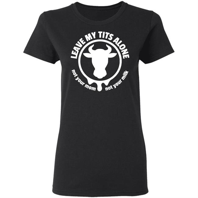 Leave my tits alone shirt black hoodie sweatshirt Leave my tits alone shirt black hoodie sweatshirt