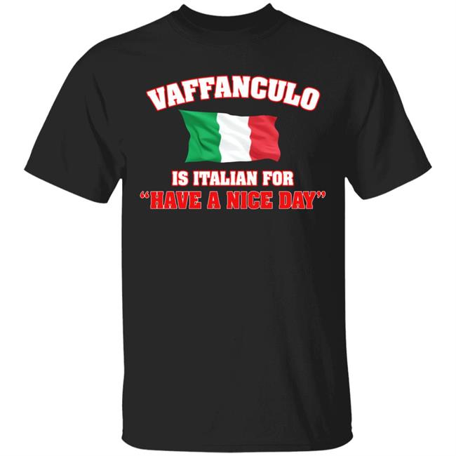 Vaffanculo Have A Nice Day Shirt Hoodie T Shirt