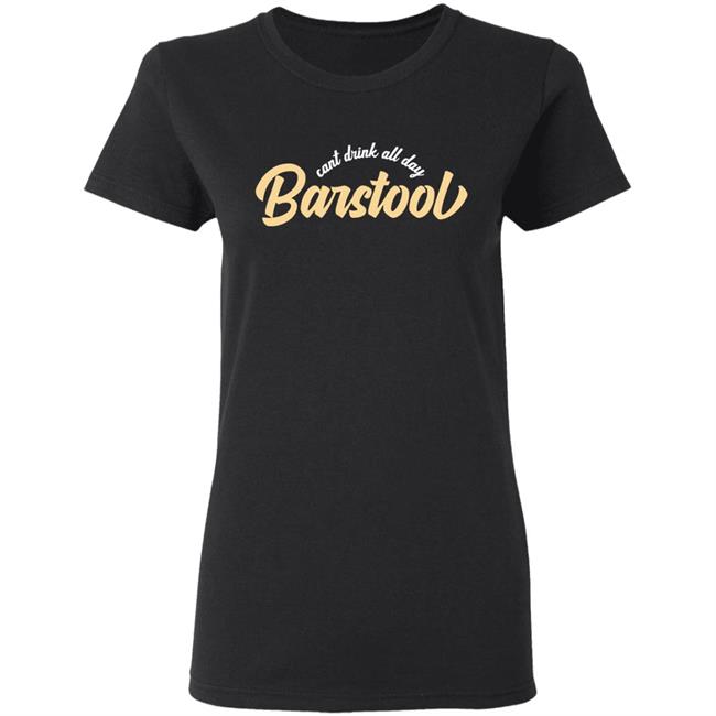 Can't Drink All Day Barstool shirt black hoodie t shirt Can't Drink All Day Barstool shirt black hoodie t shirt