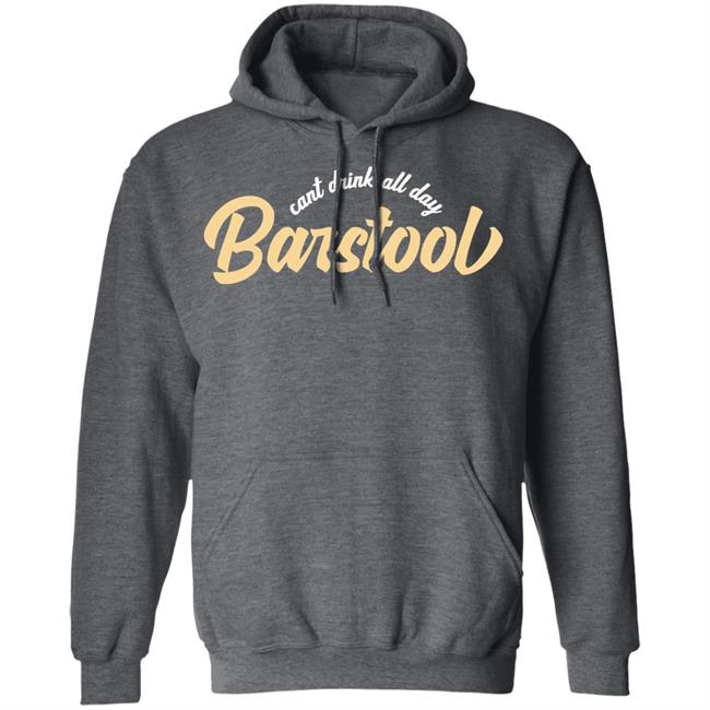 Can't Drink All Day Barstool shirt black hoodie t shirt Can't Drink All Day Barstool shirt black hoodie t shirt