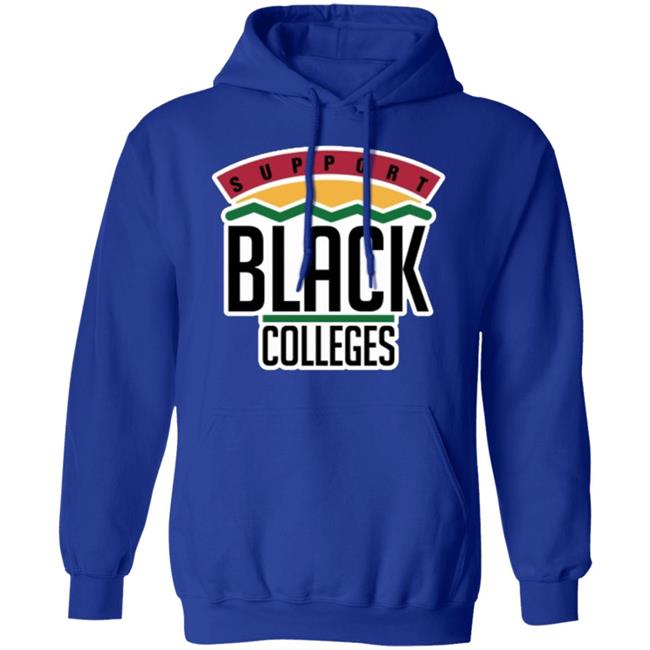 Black Colleges Hoodie T Shirt black sweatshirt Black Colleges Hoodie T Shirt black sweatshirt